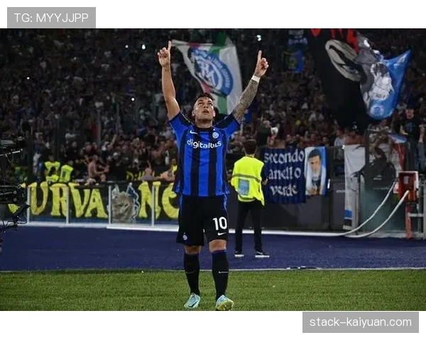 劳塔罗连续强强对话高效终结，角色转变主导国米进攻